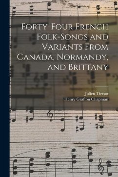 Forty-Four French Folk-Songs and Variants From Canada, Normandy, and Brittany - Tiersot, Julien; Chapman, Henry Grafton