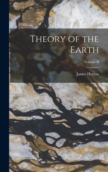 Theory of the Earth; Volume II Theory of the Earth; Volume II