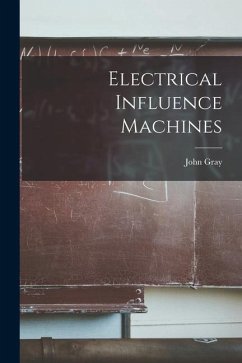Electrical Influence Machines - Gray, John