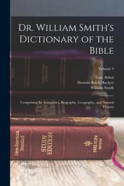 Dr. William Smith's Dictionary of the Bible: Comprising Its Antiquities, Biography, Geography, and Natural History; Volume 4 - Hackett, Horatio Balch; Smith, William; Abbot, Ezra