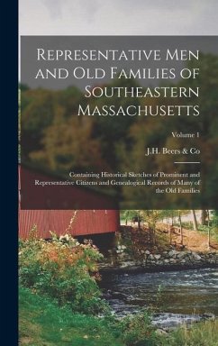 Representative Men and Old Families of Southeastern Massachusetts: Containing Historical Sketches of Prominent and Representative Citizens and Genealo