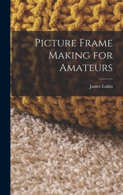 Picture Frame Making for Amateurs - Lukin, James