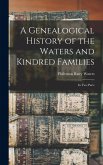A Genealogical History of the Waters and Kindred Families: In Two Parts