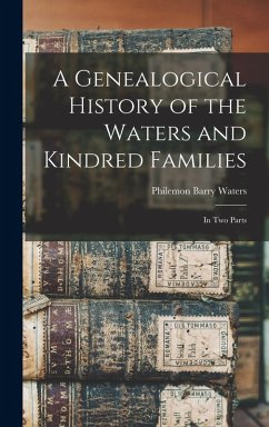 A Genealogical History of the Waters and Kindred Families: In Two Parts - Waters, Philemon Barry