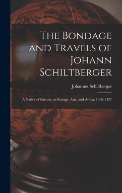 Cover The Bondage and Travels of Johann Schiltberger: A Native of Bavaria, in Europe, Asia, and Africa, 1396-1427