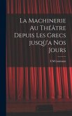 La machinerie au théâtre depuis les Grecs jusqù'a nos jours