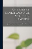 A History of Dental and Oral Science in America A History of Dental and Oral Science in America