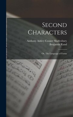 Second Characters; or, The Language of Forms - Shaftesbury, Anthony Ashley Cooper; Rand, Benjamin