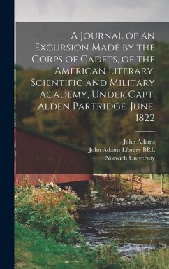 A Journal of an Excursion Made by the Corps of Cadets, of the American Literary, Scientific and Military Academy, Under Capt. Alden Partridge. June, 1 - Adams, John