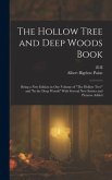 The Hollow Tree and Deep Woods Book: Being a new Edition in one Volume of &quote;The Hollow Tree&quote; and &quote;In the Deep Woods&quote; With Several new Stories and Pictu