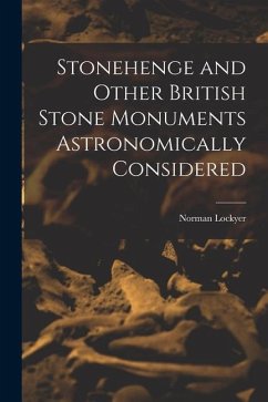 Stonehenge and Other British Stone Monuments Astronomically Considered - Lockyer, Norman