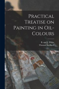 Practical Treatise on Painting in Oil-colours Practical Treatise on Painting in Oil-colours