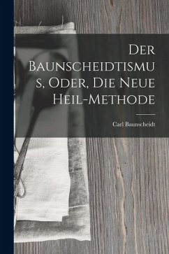 Cover Der Baunscheidtismus, Oder, Die Neue Heil-Methode