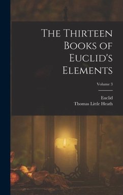The Thirteen Books of Euclid's Elements; Volume 3 - Heath, Thomas Little; Euclid