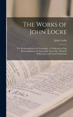 Cover The Works of John Locke: The Reasonableness of Christianity. a Vindication of the Reasonableness of Christianity, From Mr. Edward's Reflections