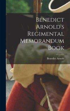 Benedict Arnold's Regimental Memorandum Book - Arnold, Benedict