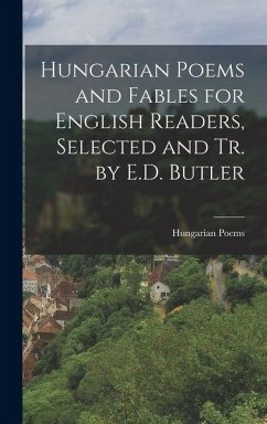 Cover Hungarian Poems and Fables for English Readers, Selected and Tr. by E.D. Butler