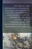 Historical and Biographical Annals of Columbia and Montour Counties, Pennsylvania, Containing a Concise History of the Two Counties and a Genealogical