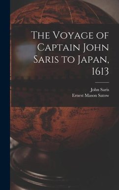 The Voyage of Captain John Saris to Japan, 1613 - Satow, Ernest Mason; Saris, John