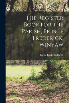 The Register Book for the Parish, Prince Frederick, Winyaw - Parish, Prince Frederick