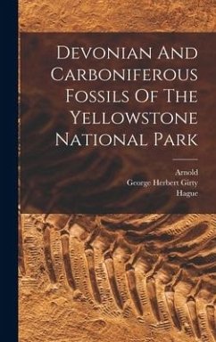 Devonian And Carboniferous Fossils Of The Yellowstone National Park - Girty, George Herbert; Hague; Arnold