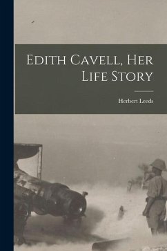 Edith Cavell, her Life Story - Leeds, Herbert