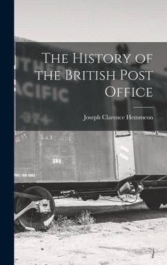 The History of the British Post Office - Hemmeon, Joseph Clarence