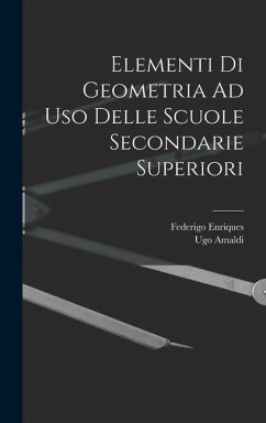 Elementi Di Geometria Ad Uso Delle Scuole Secondarie Superiori - Enriques, Federigo; Amaldi, Ugo