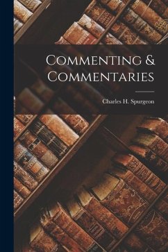 Commenting & Commentaries - Spurgeon, Charles H.