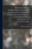 Methode Pour Apprendre À Dessiner Les Passions, Proposée Dans Une Conference Sur L'expression Générale, Et Particuliere