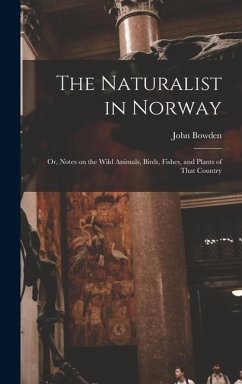 The Naturalist in Norway - Bowden, John