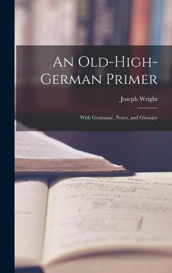 An Old-High-German Primer; With Grammar, Notes, and Glossary - Wright, Joseph
