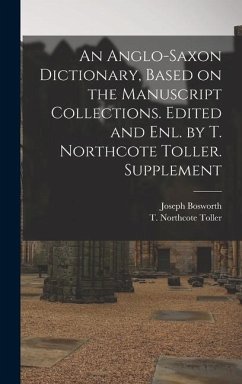 An Anglo-Saxon Dictionary, Based on the Manuscript Collections. Edited and enl. by T. Northcote Toller. Supplement - Bosworth, Joseph; Toller, T Northcote