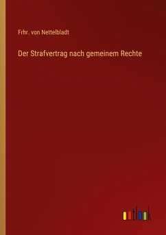 Der Strafvertrag nach gemeinem Rechte - Nettelbladt, Frhr. von