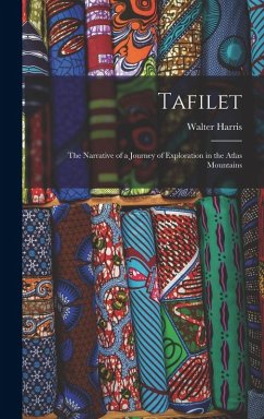 Tafilet: The Narrative of a Journey of Exploration in the Atlas Mountains - Harris, Walter