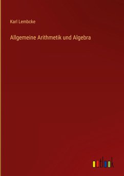 Allgemeine Arithmetik und Algebra - Lembcke, Karl