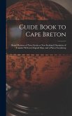 Guide Book to Cape Breton: Royal Province of Nova Scotia or New Scotland, Dominion of Canada: With an Original map, and a Plan of Louisburg Guide Book to Cape Breton: Royal Province of Nova Scotia or New Scotland, Dominion of Canada: With an Original map, and a Plan of Louisburg