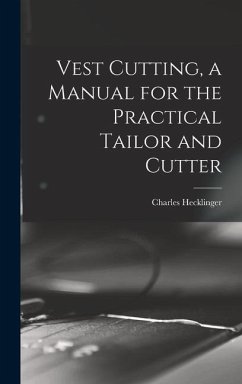 Vest Cutting, a Manual for the Practical Tailor and Cutter - Hecklinger, Charles
