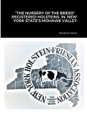 &quote;THE NURSERY OF THE BREED&quote; REGISTERED HOLSTEINS IN NEW YORK STATE'S MOHAWK VALLEY