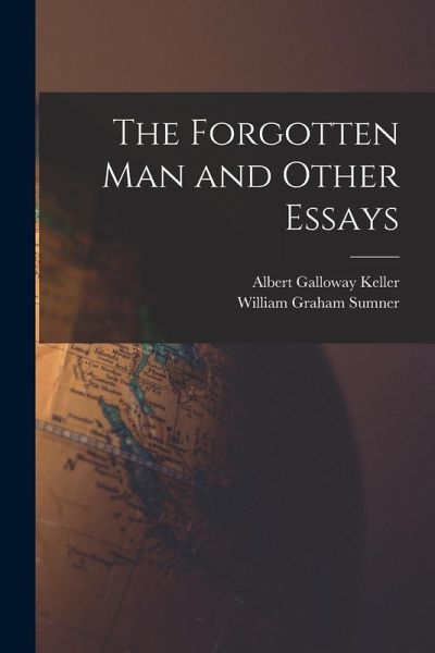 The Forgotten Man and Other Essays The Forgotten Man and Other Essays