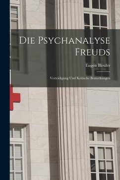 Die Psychanalyse Freuds: Verteidigung und Kritische Bemerkungen - Bleuler, Eugen
