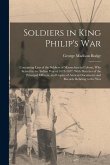 Soldiers in King Philip's War: Containing Lists of the Soldiers of Massachusetts Colony, Who Served in the Indian War of 1675-1677. With Sketches of