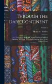 Through the Dark Continent: Or, The Sources of the Nile Around the Great Lakes of Equatorial Africa and Down the Livingstone River to the Atlantic