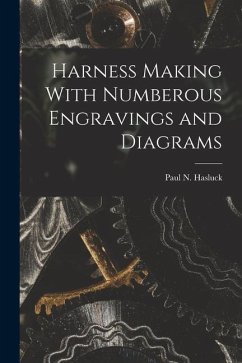 Harness Making With Numberous Engravings and Diagrams - Hasluck, Paul N.