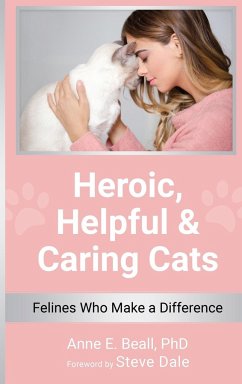Heroic, Helpful and Caring Cats - Beall, Anne E.