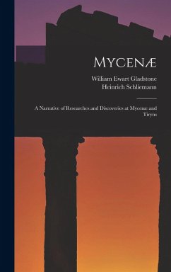 Mycenæ: A Narrative of Researches and Discoveries at Mycenæ and Tiryns - Gladstone, William Ewart; Schliemann, Heinrich