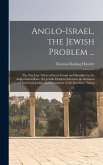 Anglo-Israel, the Jewish Problem ...: The Ten Lost Tribes of Israel Found and Identified in the Anglo-Saxon Race. the Jewish Problem Solved in the Reu