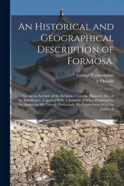 Cover An Historical and Geographical Description of Formosa.: Giving an Account of the Religion, Customs, Manners, &c., of the Inhabitants. Together With A