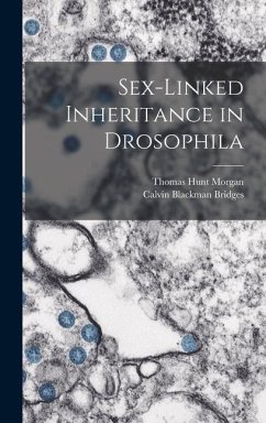 Sex-Linked Inheritance in Drosophila - Morgan, Thomas Hunt; Bridges, Calvin Blackman