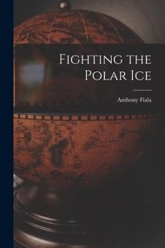 Fighting the Polar Ice - Fiala, Anthony